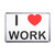 I love Work - Plastic Fridge Magnet