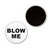 Blow Me - Button Badge Fridge Magnet Blow Me - Button Badge Fridge Magnet