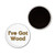 I've Got Wood - Button Badge Fridge Magnet