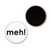 Meh - Button Badge Fridge Magnet