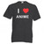 I Love Anime - T Shirt