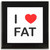 I Love Fat - Square Glass Coaster