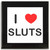 I Love Sluts - Square Glass Coaster