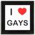 I love Gays - Square Glass Coaster