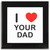 I Love Your Dad - Square Glass Coaster I Love Your Dad - Square Glass Coaster
