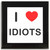 I love Idiots - Square Glass Coaster