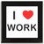 I love Work - Square Glass Coaster