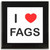 I Love Fags - Square Glass Coaster