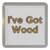I've Got Wood - Plastic Tea Coaster / Beer Mat I've Got Wood - Plastic Tea Coaster / Beer Mat