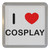 I Love Cosplay - Plastic Tea Coaster / Beer Mat