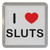 I Love Sluts - Plastic Tea Coaster / Beer Mat