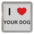 I Love Your Dog - Plastic Tea Coaster / Beer Mat