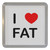 I Love Fat - Plastic Tea Coaster / Beer Mat