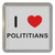 I Love Polititians - Plastic Tea Coaster / Beer Mat