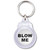 Blow Me - Round Plastic Key Ring Blow Me - Round Plastic Key Ring