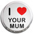 I Love Your Mum - Fridge Magnet Memo Clip