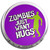 Zombies Just Want Hugs - Fridge Magnet Memo Clip