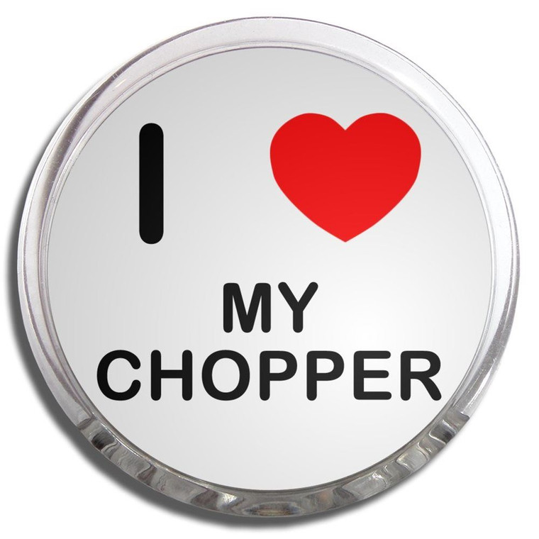 I Love My Chopper - Fridge Magnet Memo Clip