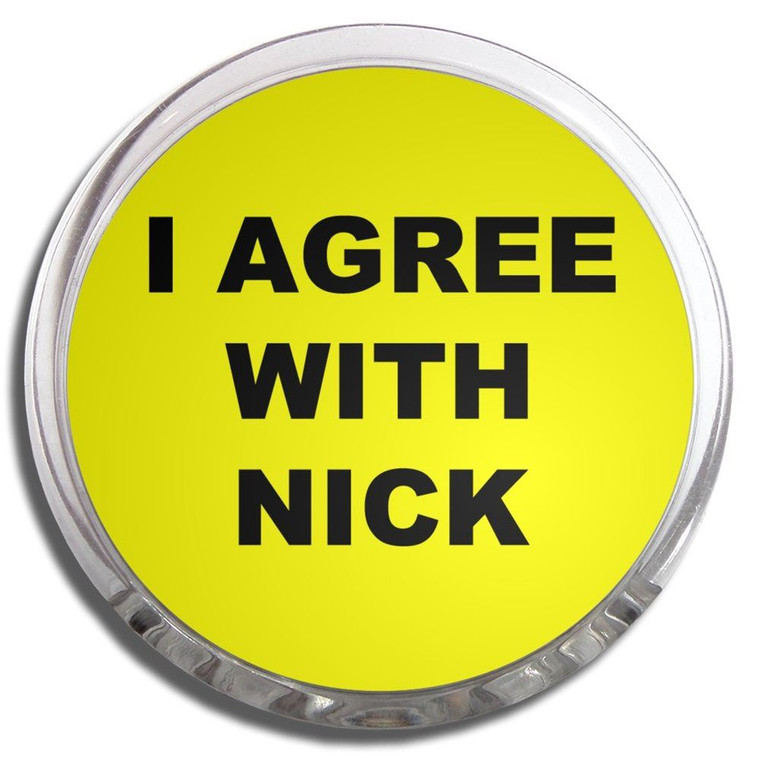 I Agree With Nick - Fridge Magnet Memo Clip