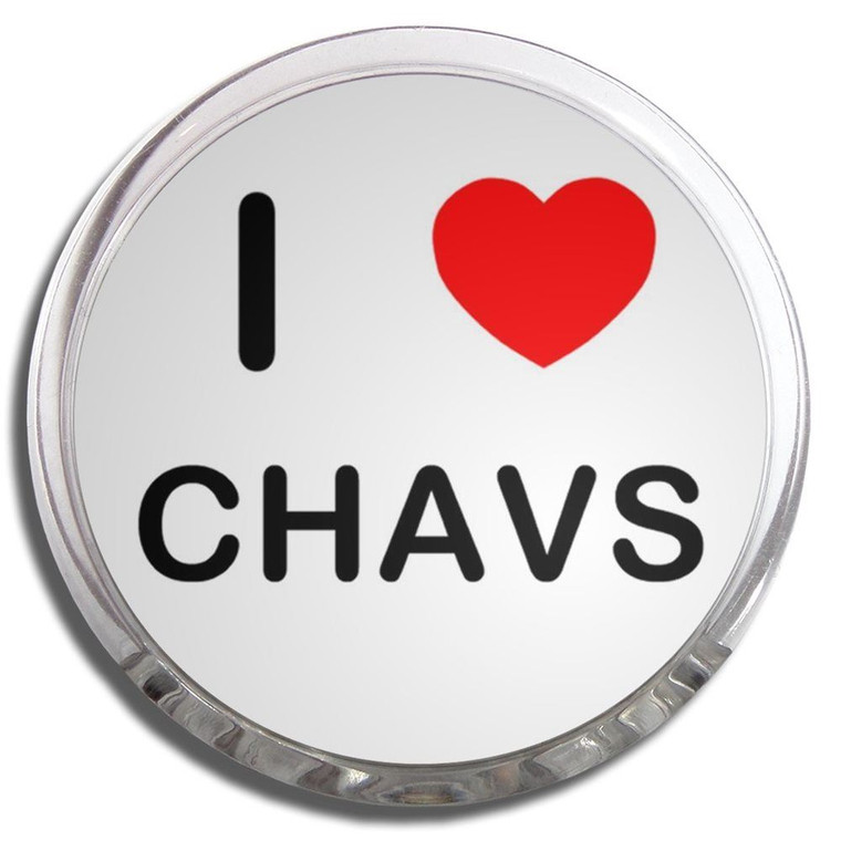 I love Chavs - Fridge Magnet Memo Clip