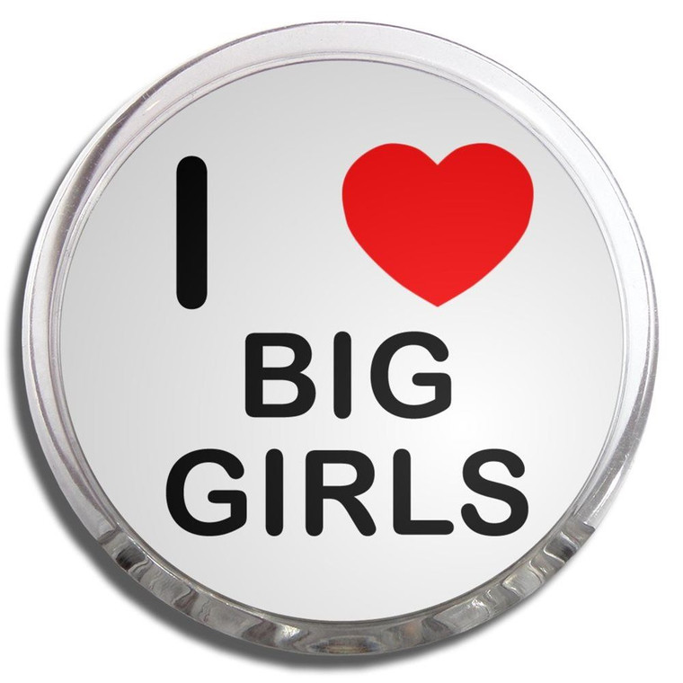 I Love Big Girls - Fridge Magnet Memo Clip