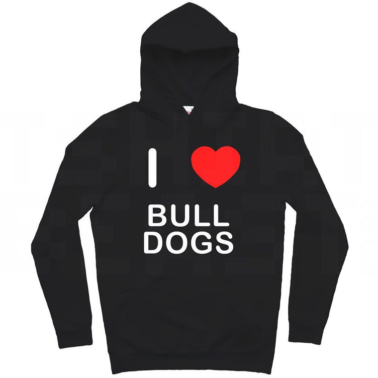 I Love Bull Dogs - Hoodie