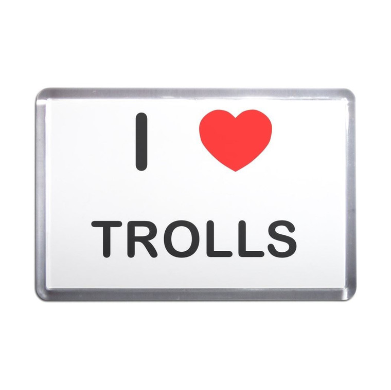 I Love Trolls - Plastic Fridge Magnet