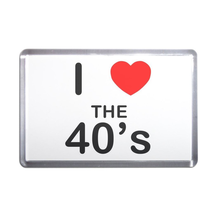 I Love The 40's - Plastic Fridge Magnet