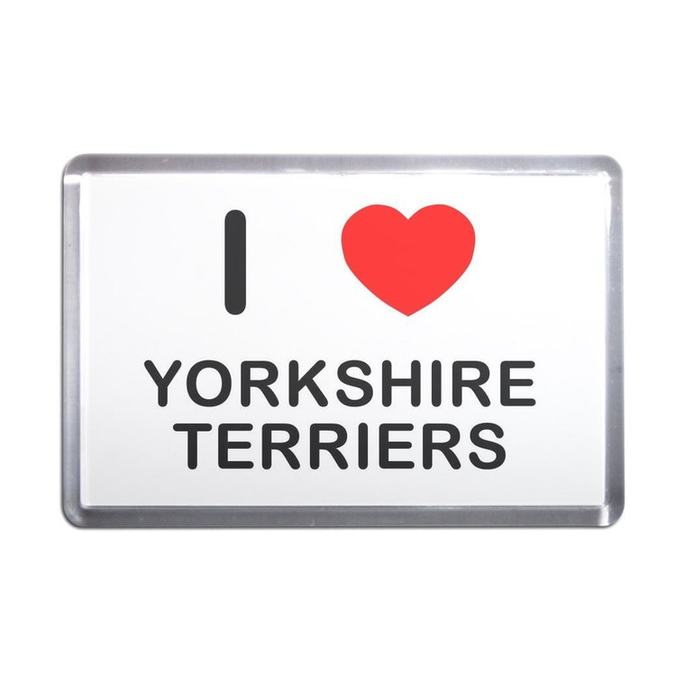 I Love Yorkshire Terriers - Plastic Fridge Magnet