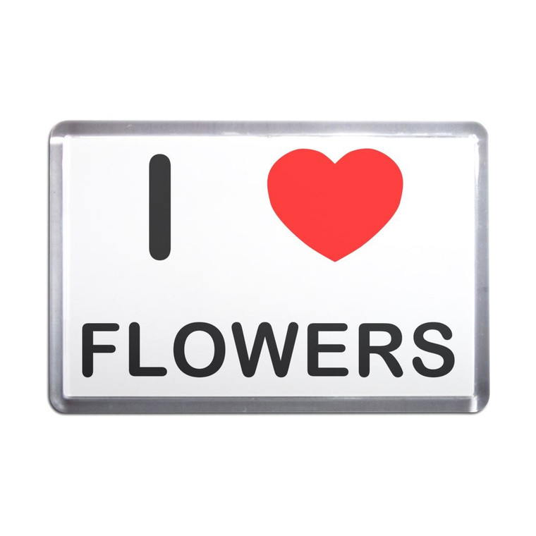 I love Flowers - Plastic Fridge Magnet