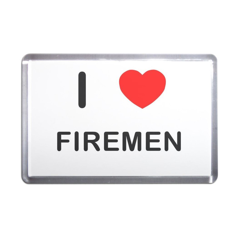I Love Firemen - Plastic Fridge Magnet