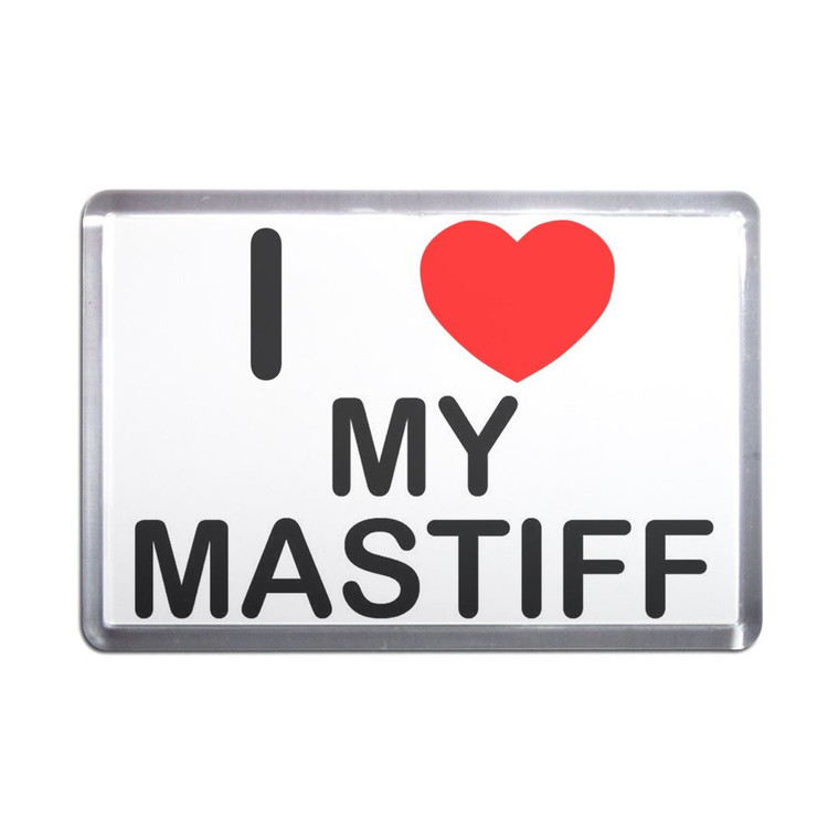 I Love My Mastiff - Plastic Fridge Magnet