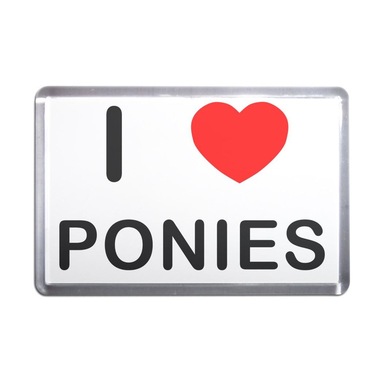 I love Ponies - Plastic Fridge Magnet