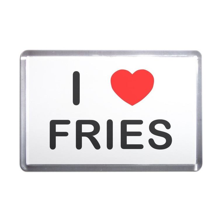 I Love Fries - Plastic Fridge Magnet