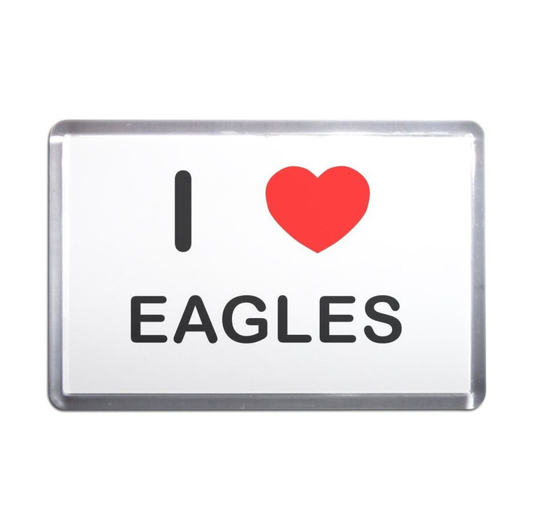 I Love Eagles - Plastic Fridge Magnet