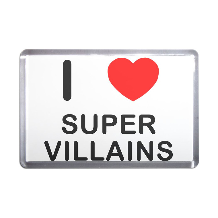 I Love Super Villains - Plastic Fridge Magnet
