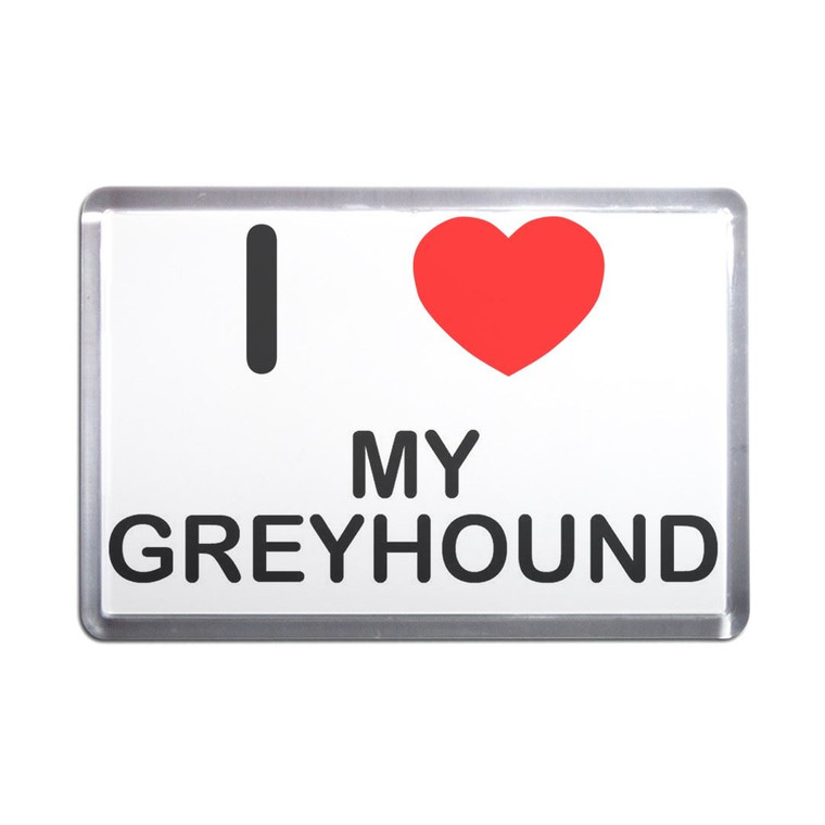 I Love My Greyhound - Plastic Fridge Magnet
