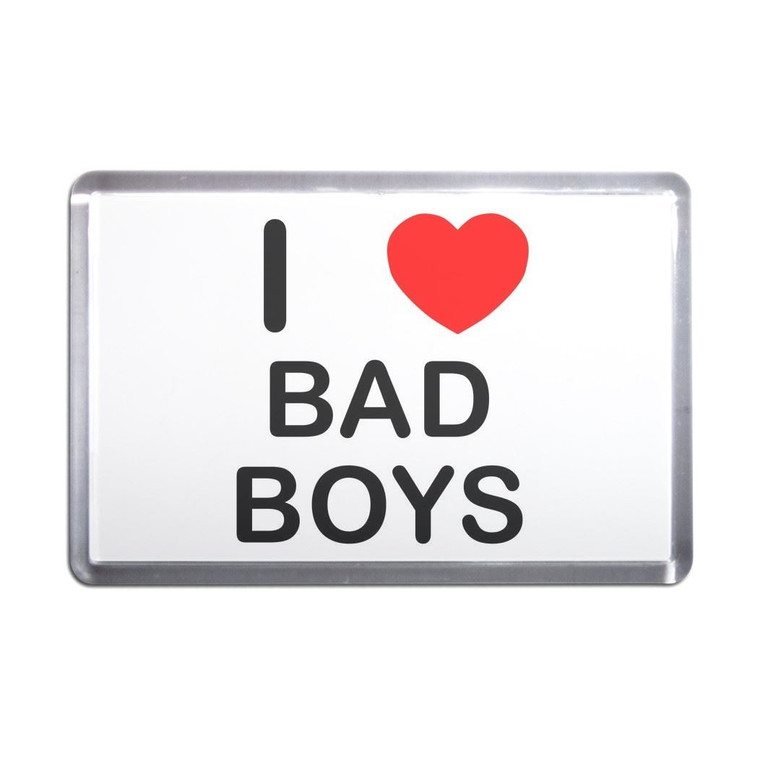 I Love Bad Boys - Plastic Fridge Magnet