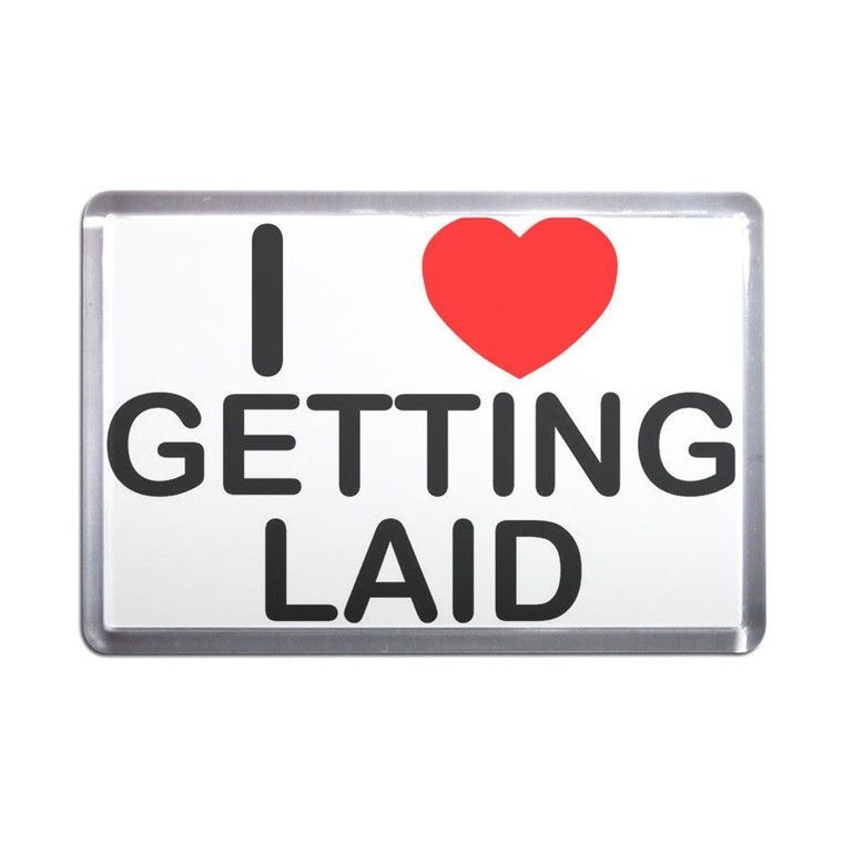 I Love Getting Laid - Plastic Fridge Magnet