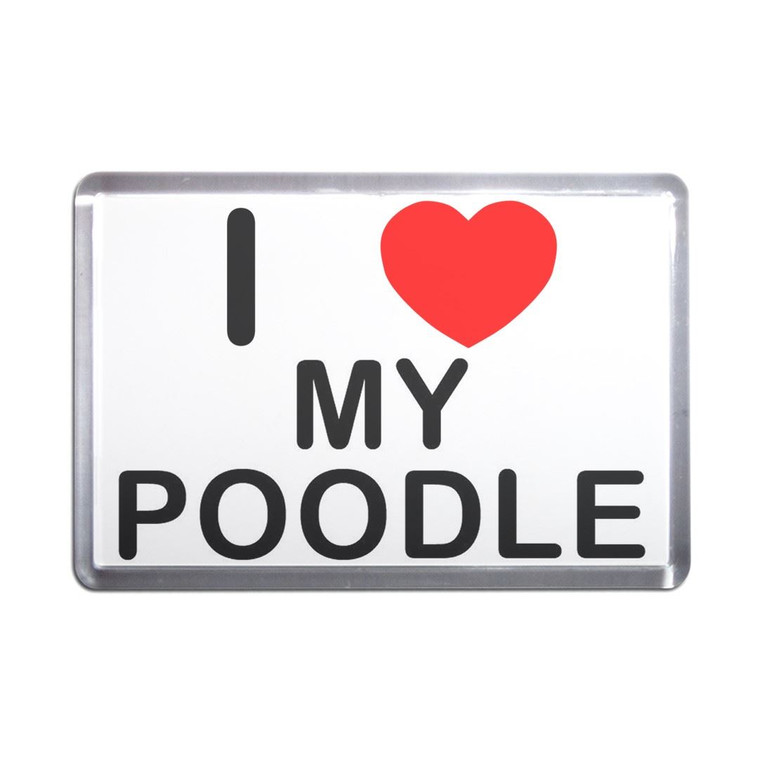 I Love My Poodle - Plastic Fridge Magnet
