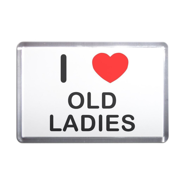 I Love Old Ladies - Plastic Fridge Magnet