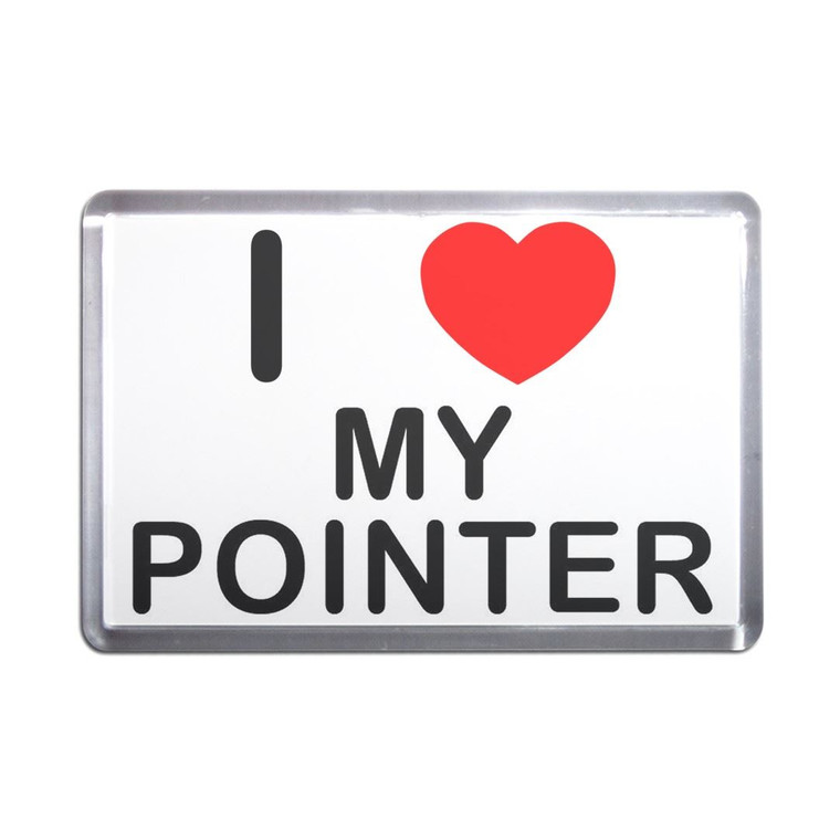 I Love My Pointer - Plastic Fridge Magnet