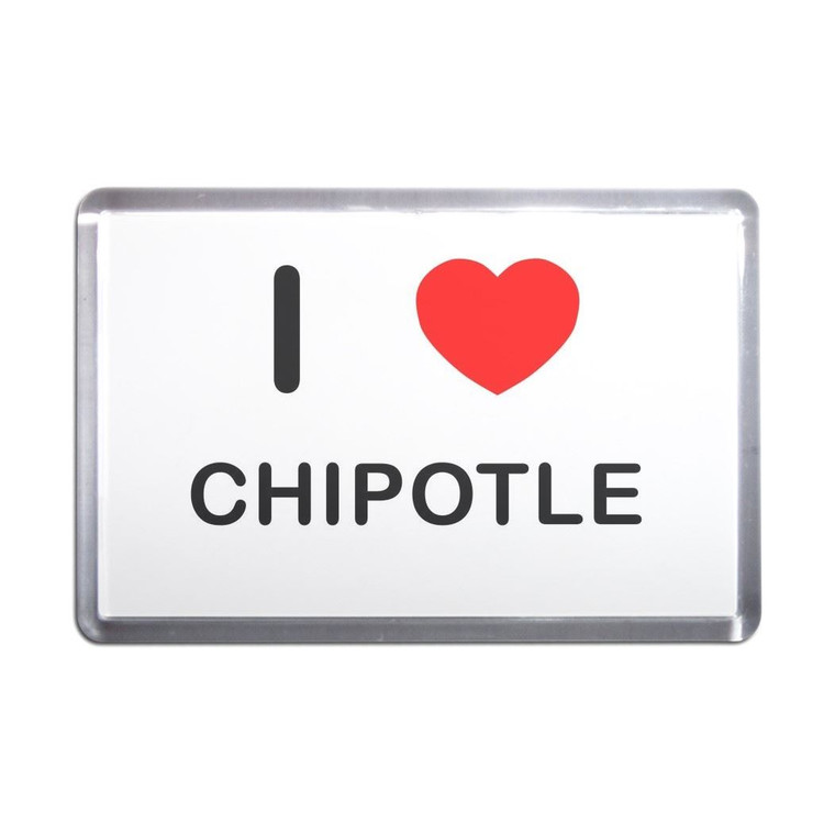 I Love Chipotle - Plastic Fridge Magnet