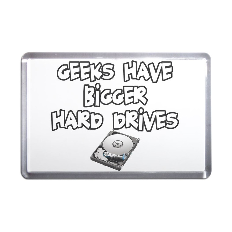 Geeks Have Bigger Hard Drives - Plastic Fridge Magnet