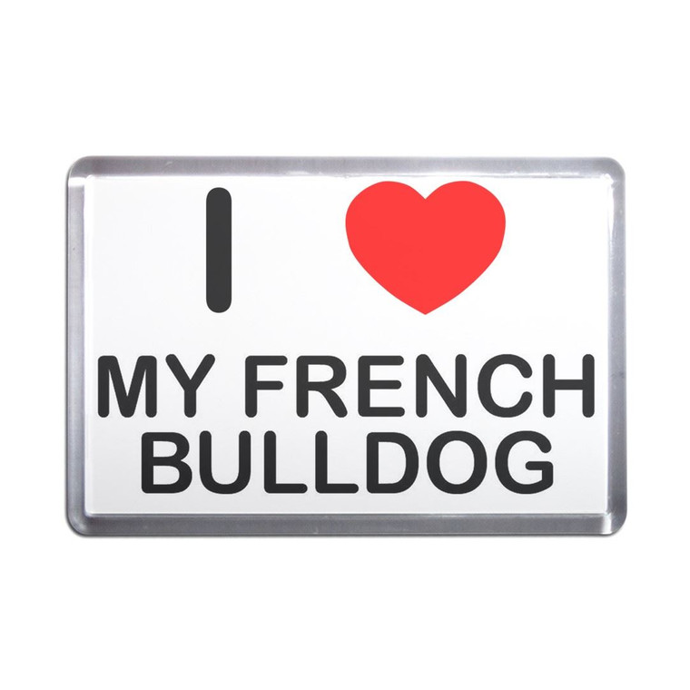 I Love My French Bulldog - Plastic Fridge Magnet