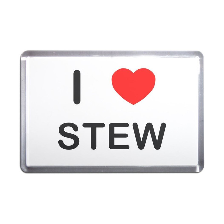 I Love Stew - Plastic Fridge Magnet