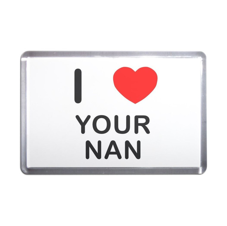 I Love Your Nan - Plastic Fridge Magnet