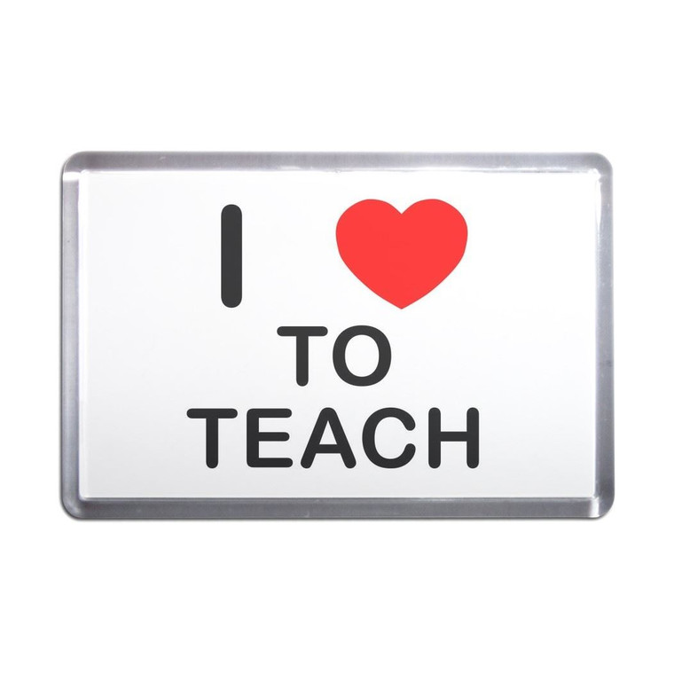I Love To Teach - Plastic Fridge Magnet