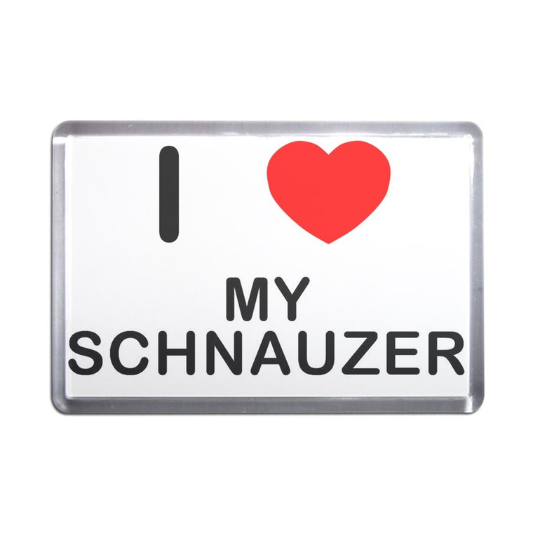 I Love My Schnauzer - Plastic Fridge Magnet