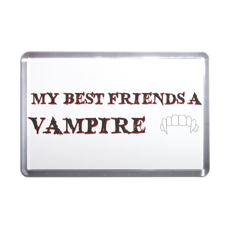 My Best Friend is a Vampire - Plastic Fridge Magnet